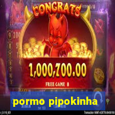 pormo pipokinha